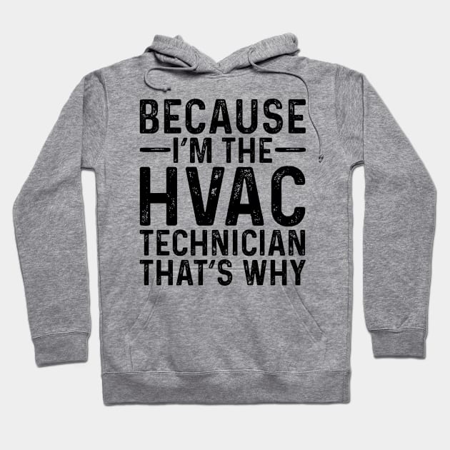 Because I'M The HVAC Technician That's Why Hoodie by Saimarts